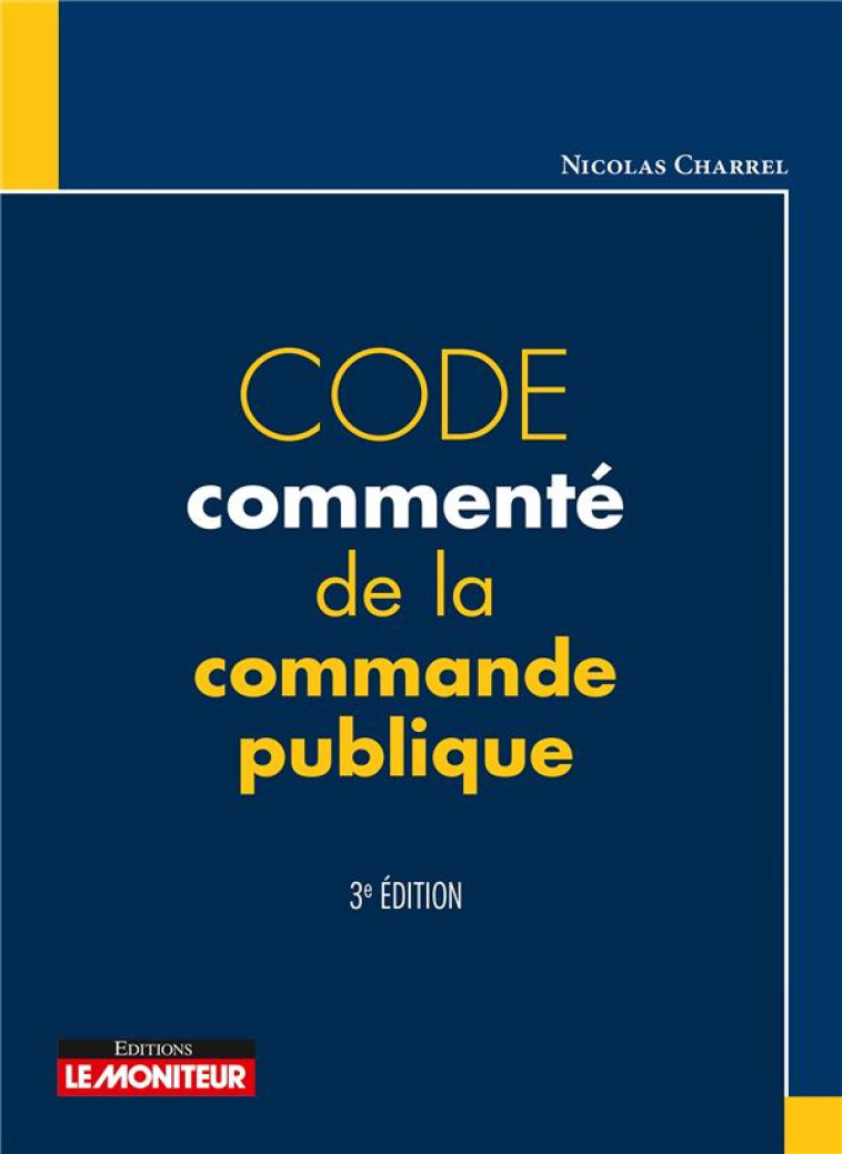 LE MONITEUR - 3E EDITION 2022 - CODE COMMENTE DE LA COMMANDE PUBLIQUE - CHARREL NICOLAS - ARGUS