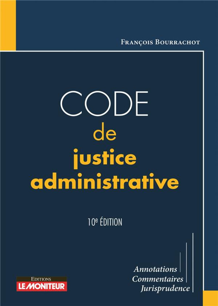 CODE DE JUSTICE ADMINISTRATIVE (10E EDITION) - BOURRACHOT FRANCOIS - ARGUS