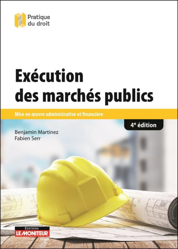 EXECUTION DES MARCHES PUBLICS : MISE EN OEUVRE ADMINISTRATIVE ET FINANCIERE (4E EDITION) - MARTINEZ/SERR - ARGUS