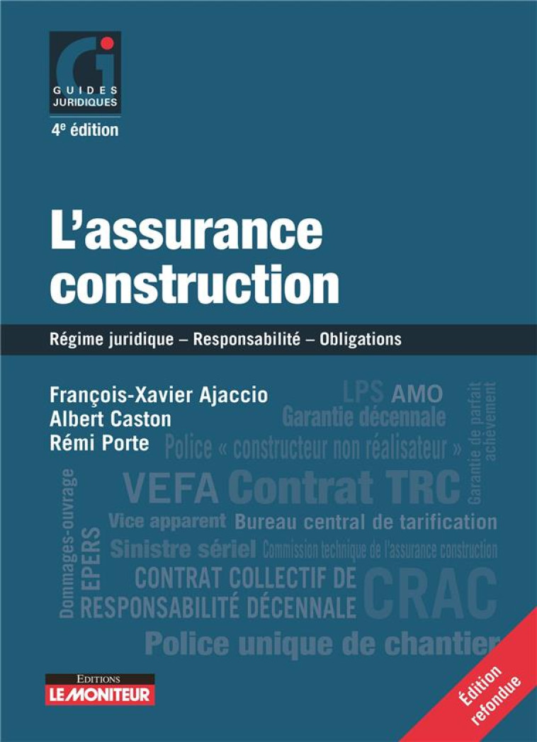 L'ASSURANCE CONSTRUCTION : REGIME JURIDIQUE – RESPONSABILITE – OBLIGATIONS (4E EDITION) - AJACCIO F-X. - ARGUS