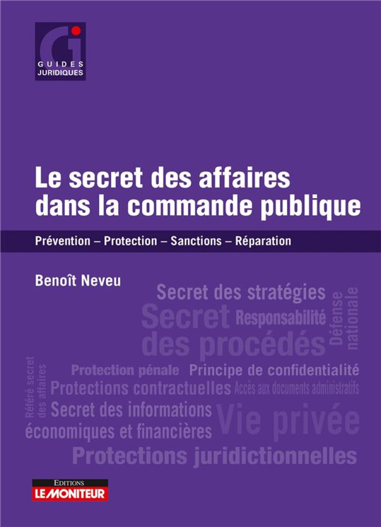 LE SECRET DES AFFAIRES DANS LA COMMANDE PUBLIQUE : PREVENTION, PROTECTION, SANCTIONS, REPARATION - NEVEU BENOIT - ARGUS