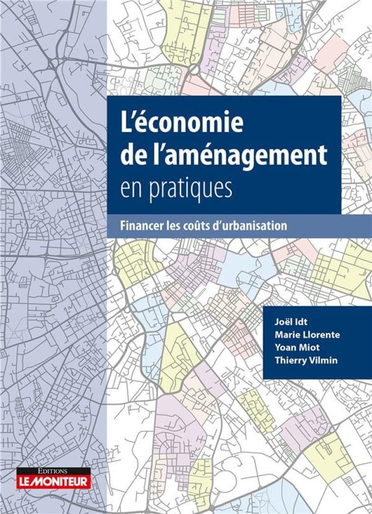 L'ECONOMIE DE L'AMENAGEMENT EN PRATIQUES : FINANCER LES COUTS D'URBANISATION - LLORENTE/IDT/VILMIN - ARGUS