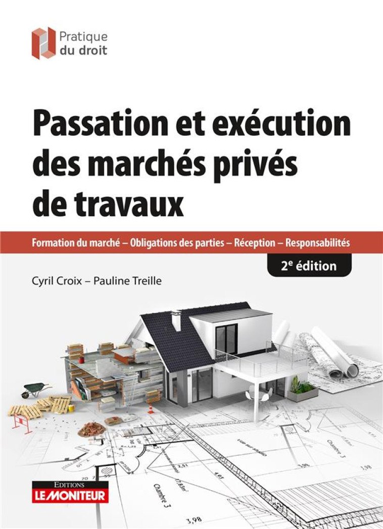 PASSATION ET EXECUTION DES MARCHES PRIVES DE TRAVAUX : FORMATION DU MARCHE - OBLIGATIONS DES PARTIES - RECEPTION - RESPONSABILITES (2E EDITION) - CROIX/TREILLE - ARGUS