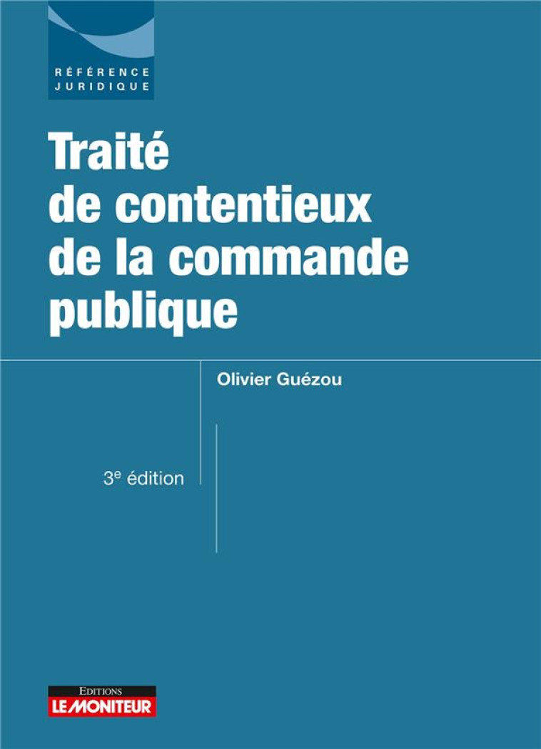 TRAITE DE CONTENTIEUX DE LA COMMANDE PUBLIQUE (3E EDITION) - GUEZOU OLIVIER - ARGUS