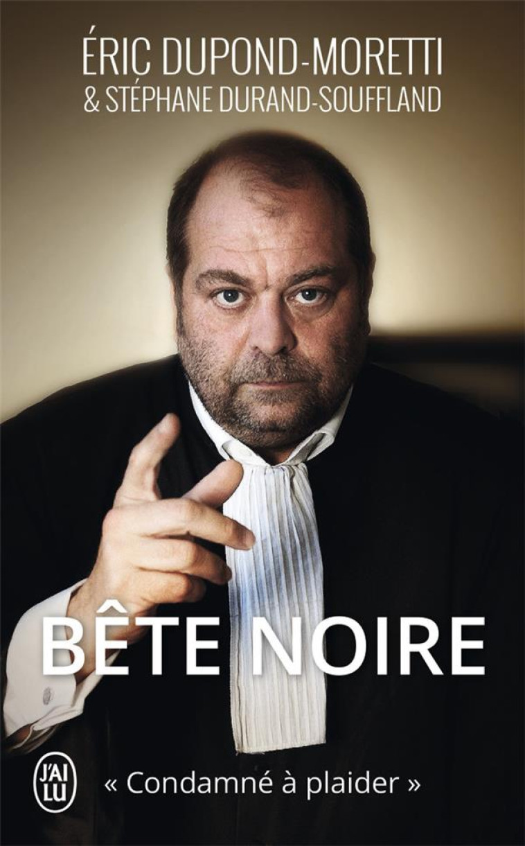 BETE NOIRE  -  CONDAMNE A PLAIDER - DUPOND-MORETTI ERIC - J'ai lu