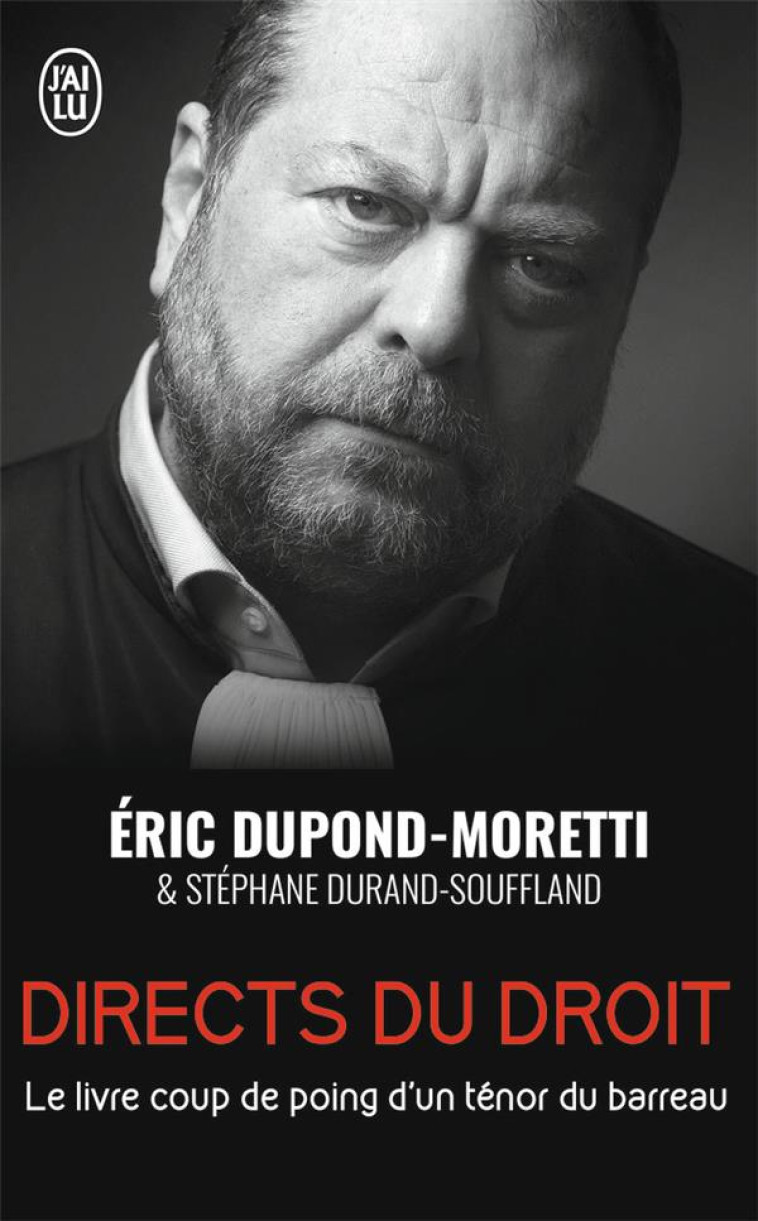 DIRECTS DU DROIT  -  LE LIVRE COUP DE POING D'UN TENOR DU BARREAU - DUPOND-MORETTI ERIC - J'AI LU