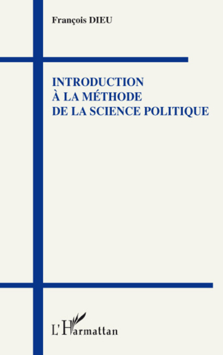 INTRODUCTION A LA METHODE DE LA SCIENCE POLITIQUE - DIEU FRANCOIS - L'HARMATTAN