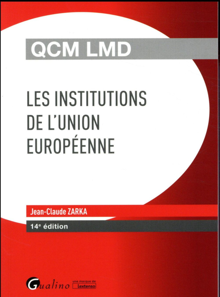 QCM  -  LES INSTITUTIONS DE L'UNION EUROPEENNE (14E EDITION) - ZARKA JEAN-CLAUDE - Gualino