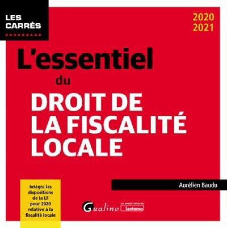 L'ESSENTIEL DU DROIT DE LA FISCALITE LOCALE (EDITION 2020/2021) - BAUDU AURELIEN - GUALINO