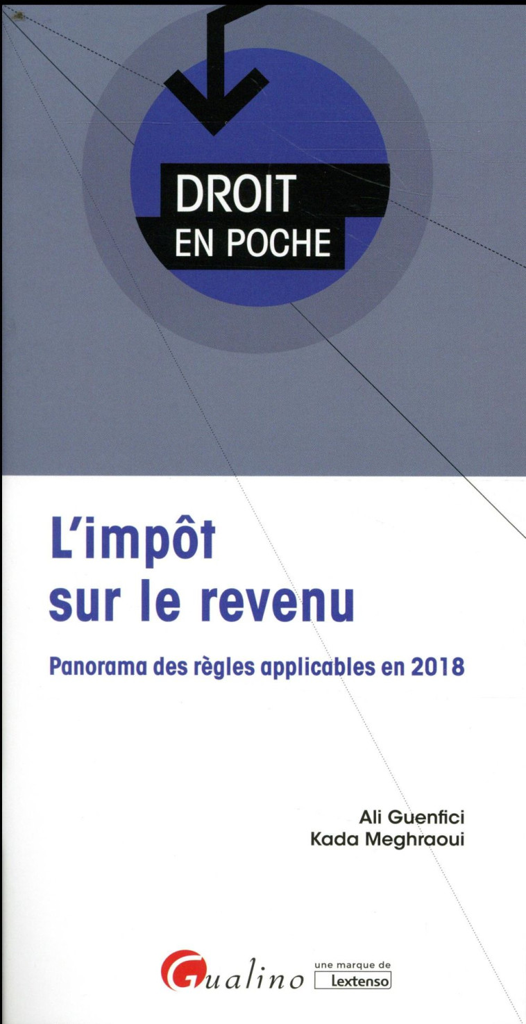 L'IMPOT SUR LE REVENU  -  PANORAMA DES REGLES APPLICABLES EN 2018 (2E EDITION) - MEGHRAOUI KADA G A. - GUALINO