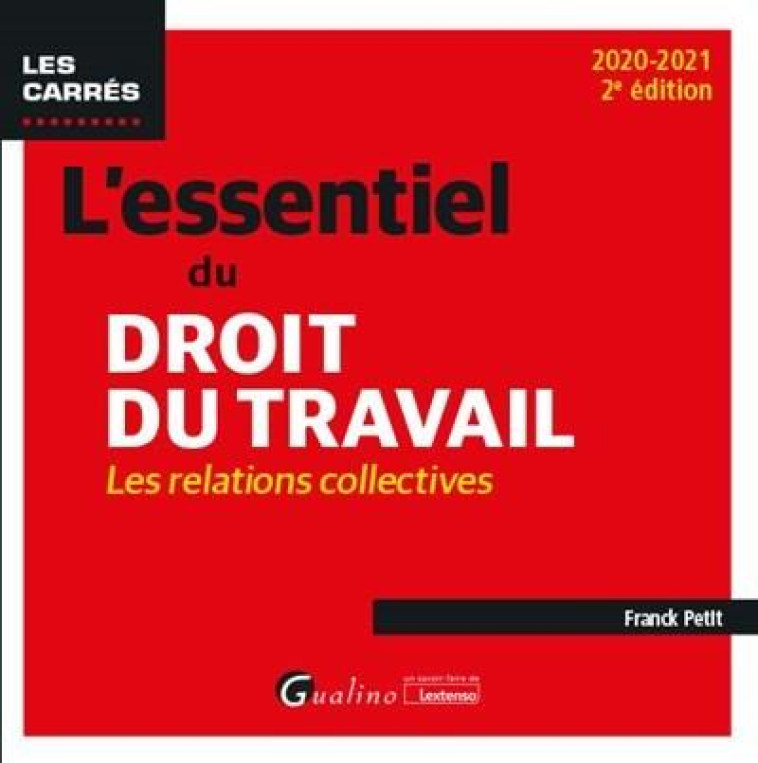 L'ESSENTIEL DU DROIT DU TRAVAIL : LES RELATIONS COLLECTIVES - PETIT FRANCK - GUALINO