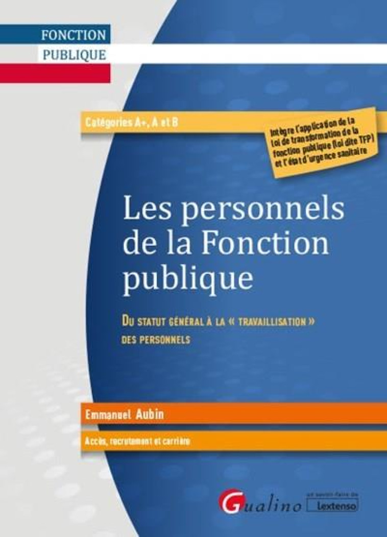 LES PERSONNELS DE LA FONCTION PUBLIQUE  -  DU STATUT GENERAL A LA TRAVAILLISATION DES PERSONNELS - AUBIN EMMANUEL - GUALINO