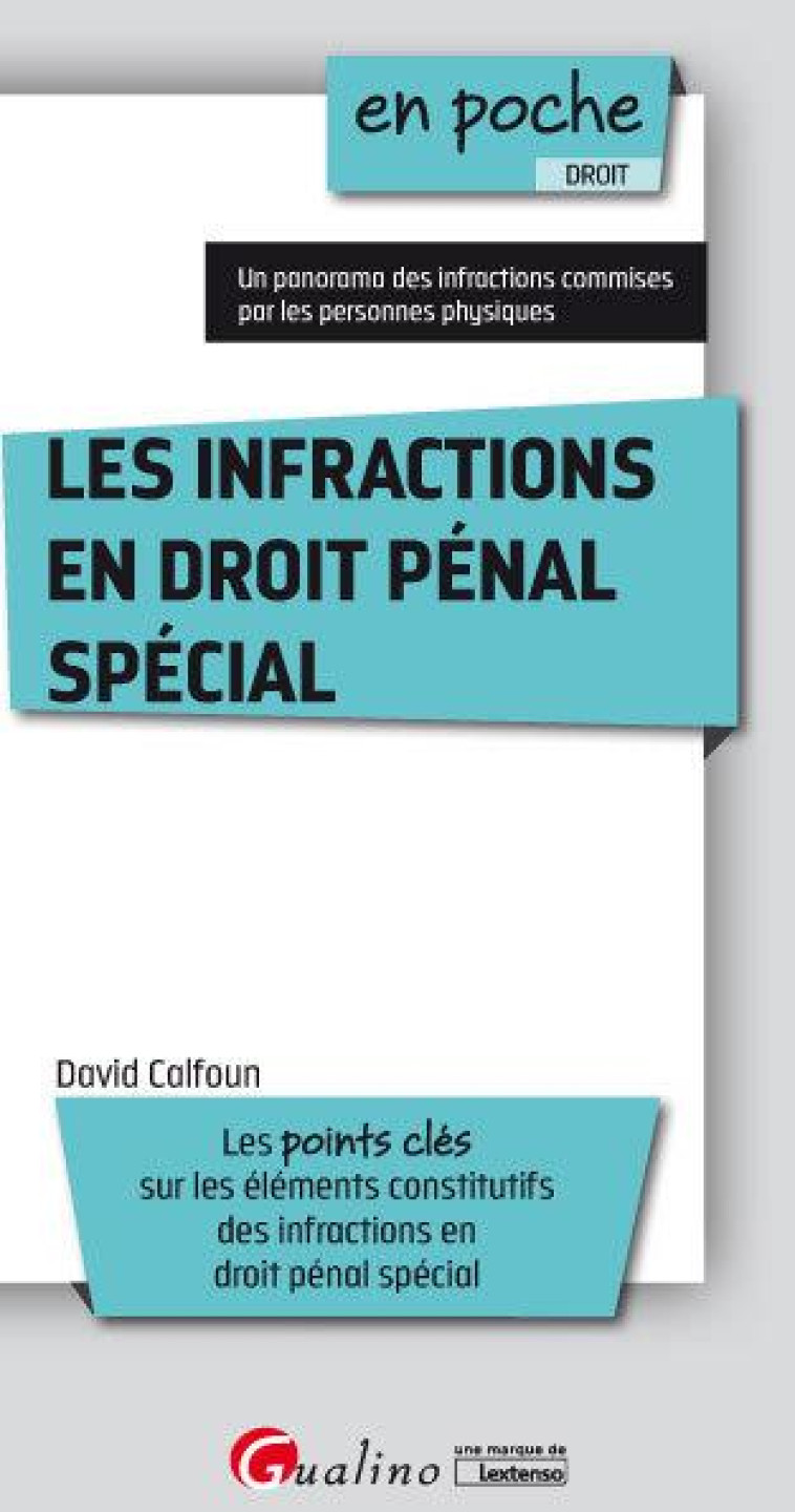 LES INFRACTIONS EN DROIT PENAL SPECIAL  -  LES POINTS CLES SUR LES ELEMENTS CONSTITUTIFS DES INFRACTIONS EN DROIT PENAL SPECIAL - CALFOUN DAVID - GUALINO