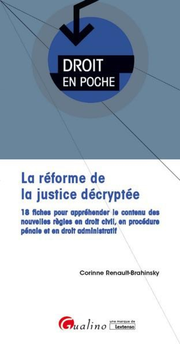 LA REFORME DE LA JUSTICE DECRYPTEE  -  18 FICHES POUR APPREHENDER LE CONTENU DES NOUVELLES REGLES EN DROIT CIVIL, EN PROCEDURE PENALE ET EN DROIT ADMINISTRATIF - RENAULT-BRAHINSKY C. - GUALINO