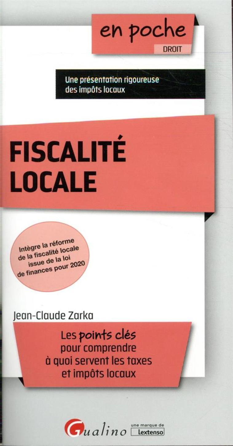 FISCALITE LOCALE  -  UNE PRESENTATION RIGOUREUSE DES IMPOTS LOCAUX (2E EDITION) - ZARKA JEAN-CLAUDE - GUALINO