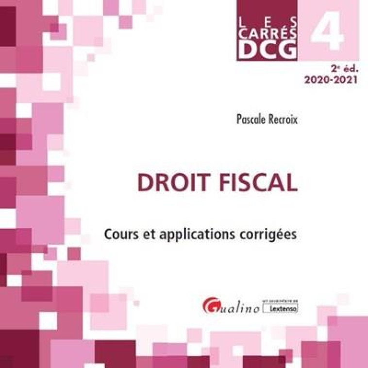 DCG 4 : DROIT FISCAL  -  COURS ET APPLICATIONS CORRIGEES (EDITION 2020/2021) - RECROIX PASCALE - GUALINO