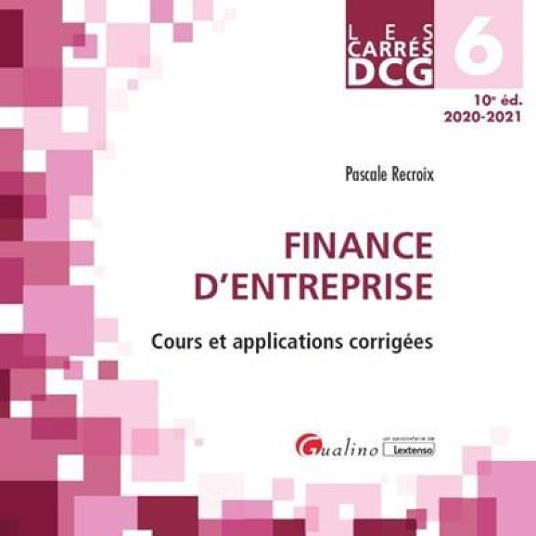 DCG 6 : FINANCE D'ENTREPRISE  -  COURS ET APPLICATIONS CORRIGEES (EDITION 2020/2021) - RECROIX PASCALE - GUALINO