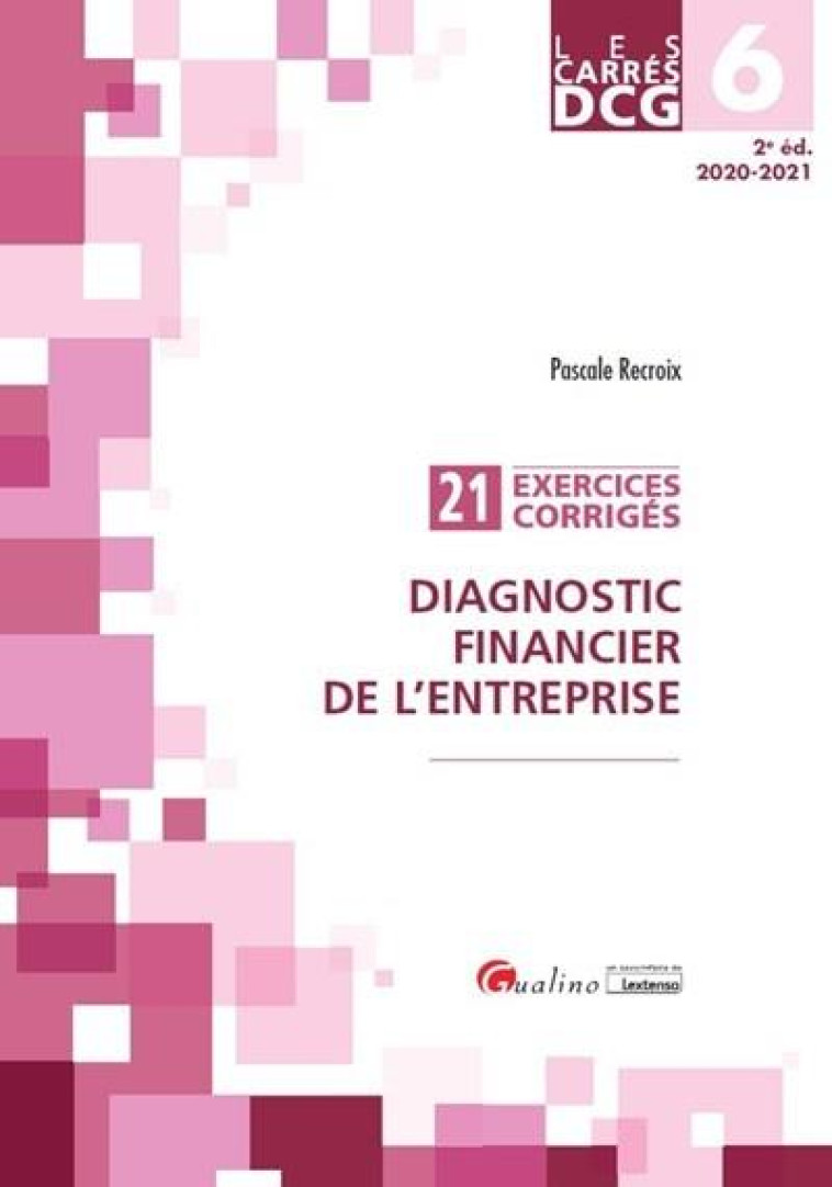 DCG 6 : DIAGNOSTIC FINANCIER DE L'ENTREPRISE  -  21 EXERCICES CORRIGES (EDITION 2020/2021) - RECROIX PASCALE - GUALINO