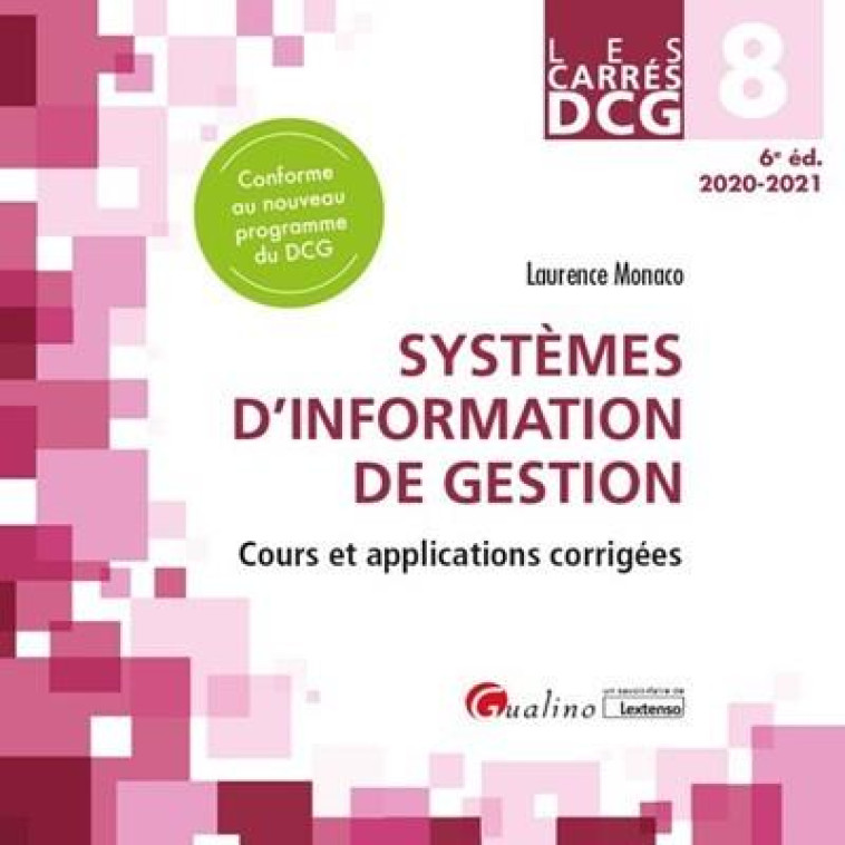 DCG 8 : SYSTEMES D'INFORMATION DE GESTION  -  COURS ET APPLICATIONS CORRIGEES (EDITION 2020/2021) - MONACO LAURENCE - GUALINO