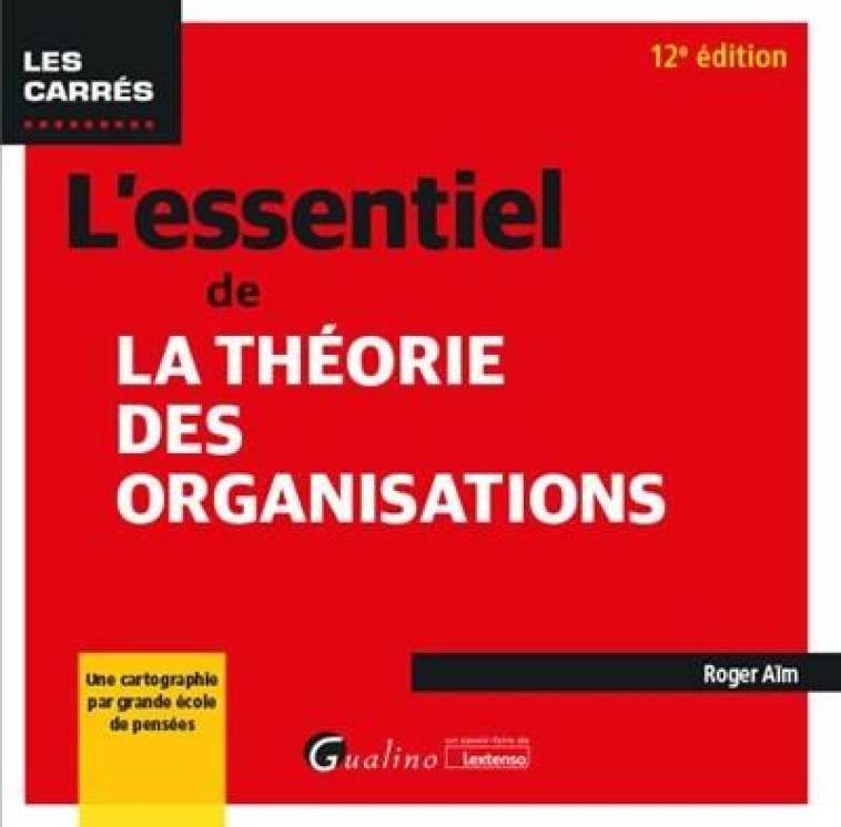 L'ESSENTIEL DE LA THEORIE DES ORGANISATIONS (12E EDITION) - AIM ROGER - GUALINO