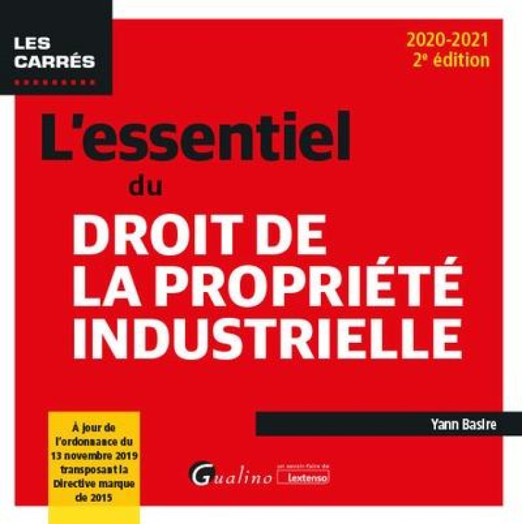 L'ESSENTIEL DU DROIT DE LA PROPRIETE INDUSTRIELLE - A JOUR DE L'ORDONNANCE DU 13 NOVEMBRE 2019 TRANS - BASIRE YANN - GUALINO