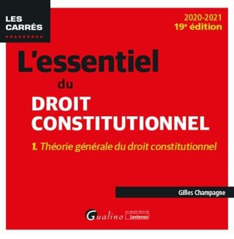 L'ESSENTIEL DU DROIT CONSTITUTIONNEL T.1  -  THEORIE GENERALE DU DROIT CONSTITUTIONNEL (EDITION 2020/2021) - CHAMPAGNE GILLES - GUALINO