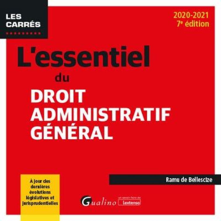 L'ESSENTIEL DU DROIT ADMINISTRATIF GENERAL - A JOUR DES DERNIERES EVOLUTIONS LEGISLATIVES ET JURISPR - DE BELLESCIZE RAMU - GUALINO