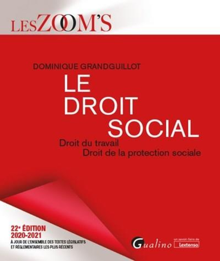 LE DROIT SOCIAL - DROIT DU TRAVAIL - DROIT DE LA PROTECTION SOCIALE - GRANDGUILLOT D. - GUALINO