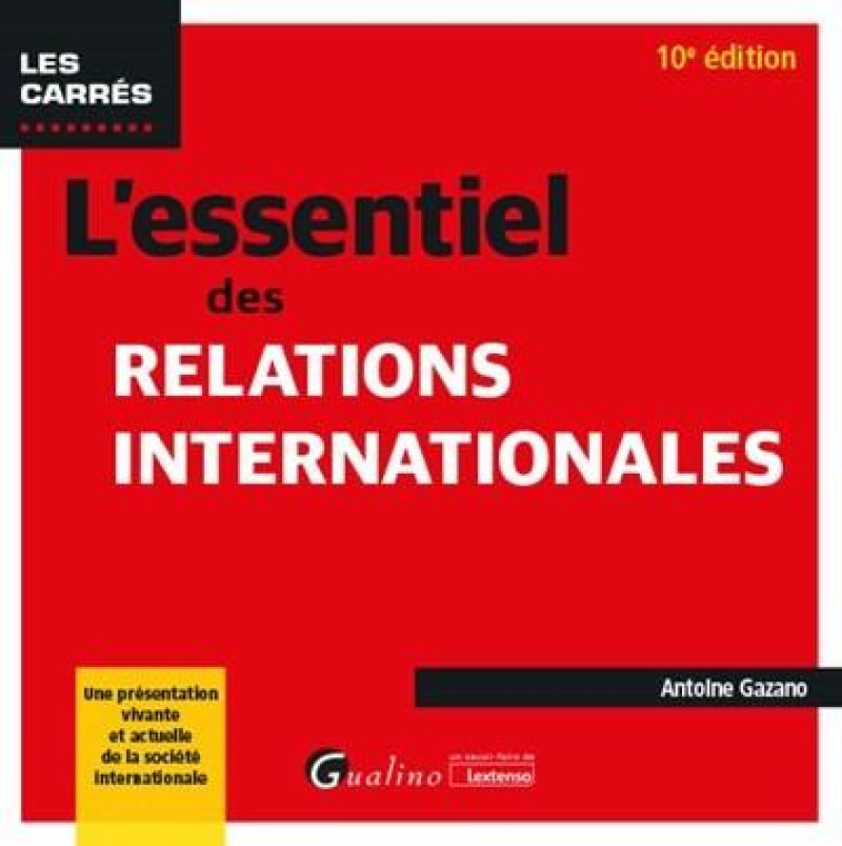 L'ESSENTIEL DES RELATIONS INTERNATIONALES (10E EDITION) - GAZANO ANTOINE - GUALINO