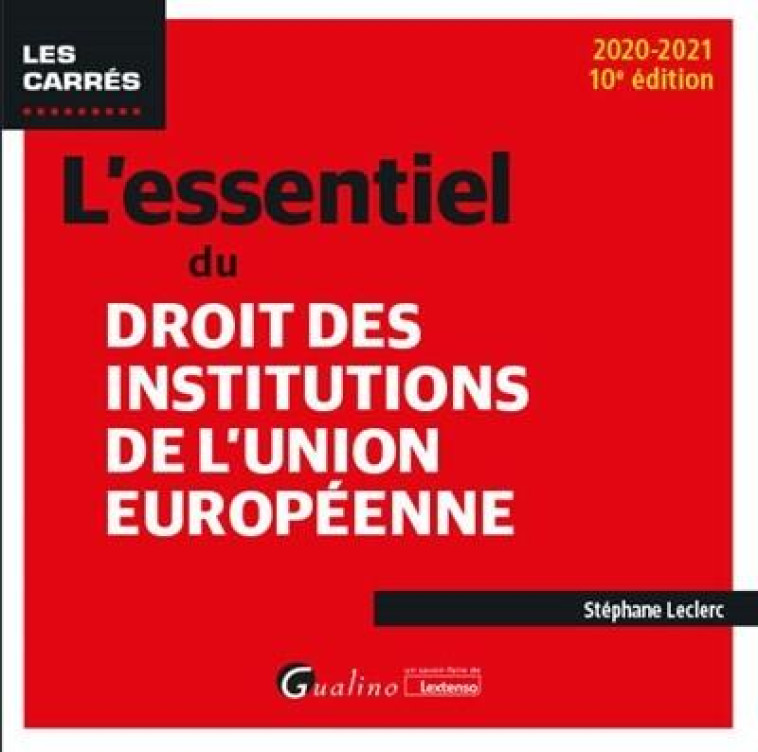 L'ESSENTIEL DU DROIT DES INSTITUTIONS DE L'UNION EUROPEENNE - LECLERC STEPHANE - GUALINO