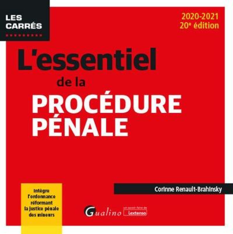 L'ESSENTIEL DE LA PROCEDURE PENALE - INTEGRE L'ORDONNANCE REFORMANT LA JUSTICE PENALE DES MINEURS - RENAULT-BRAHINSKY C. - GUALINO