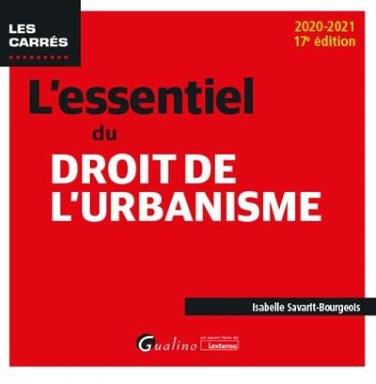 L'ESSENTIEL DU DROIT DE L'URBANISME (EDITION 2020/2021) - SAVARIT-BOURGEOIS I. - GUALINO