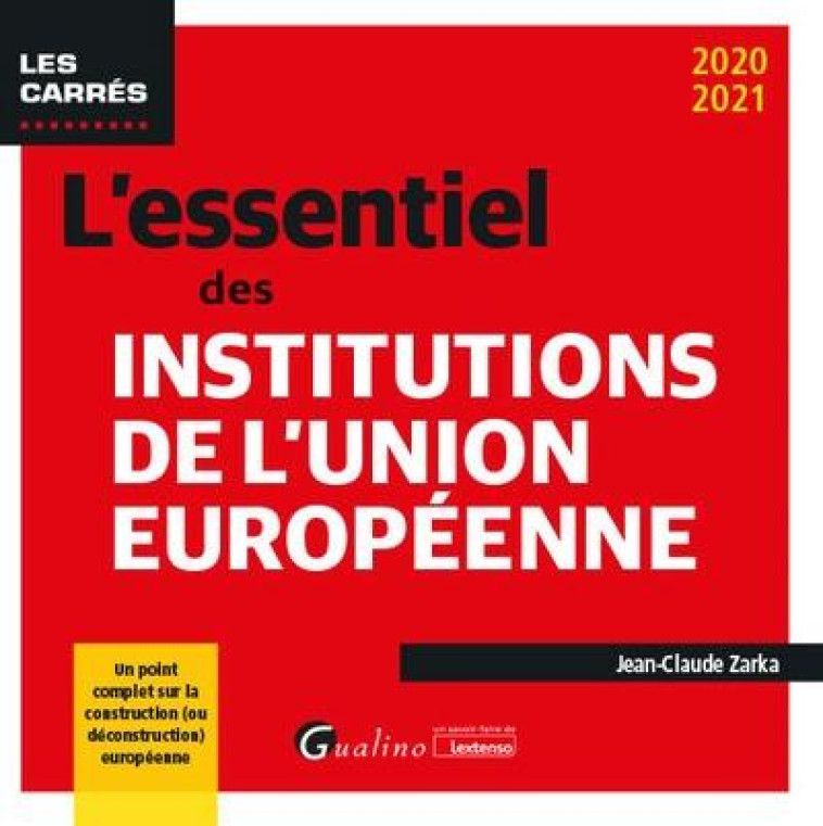 L'ESSENTIEL DES INSTITUTIONS DE L'UNION EUROPEENNE - ZARKA JEAN-CLAUDE - GUALINO