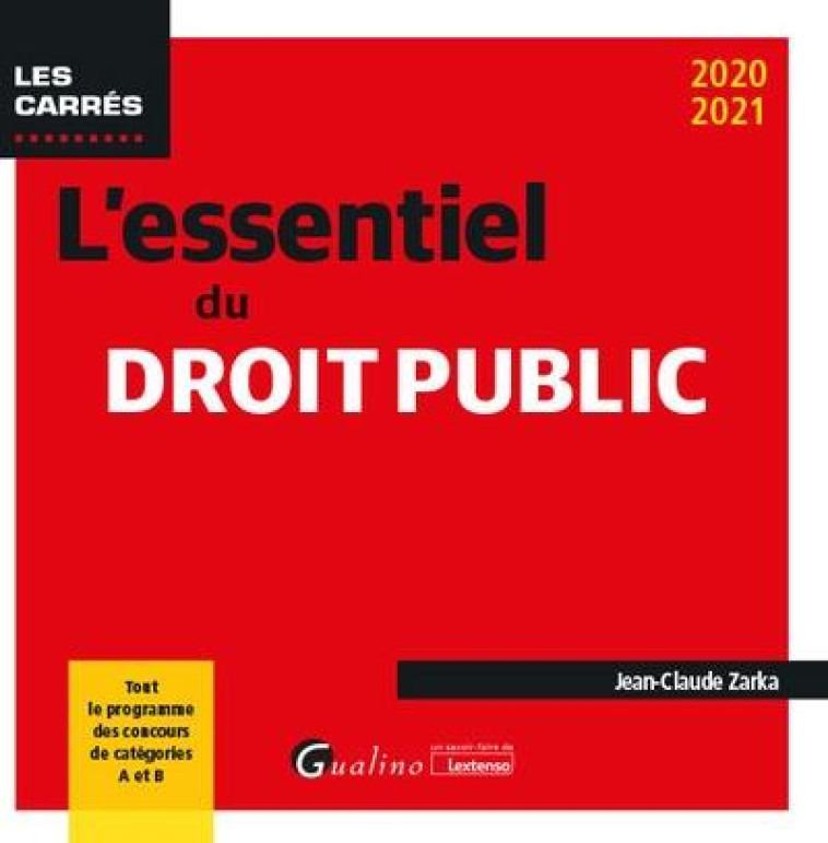 L'ESSENTIEL DU DROIT PUBLIC - TOUT LE PROGRAMME DES CONCOURS DE CATEGORIES A ET B - ZARKA JEAN-CLAUDE - GUALINO