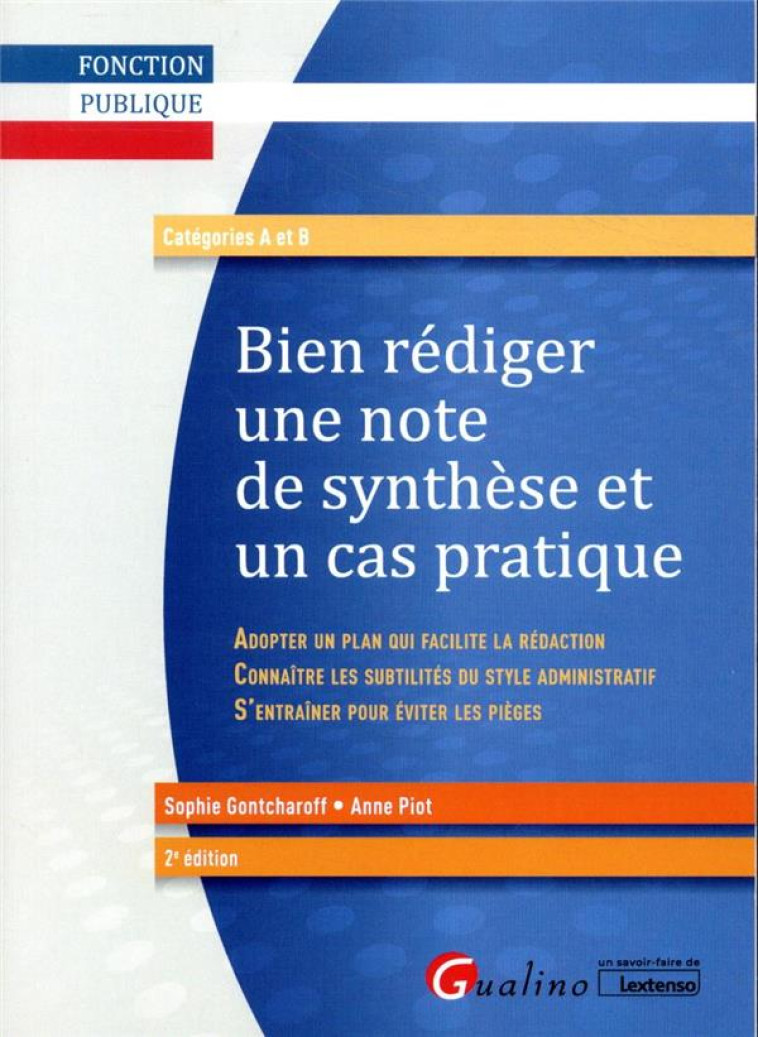 BIEN REDIGER UNE NOTE DE SYNTHESE ET UN CAS PRATIQUE - ADOPTER UN PLAN QUI FACILITE LA REDACTION - C - PIOT/GONTCHAROFF - GUALINO