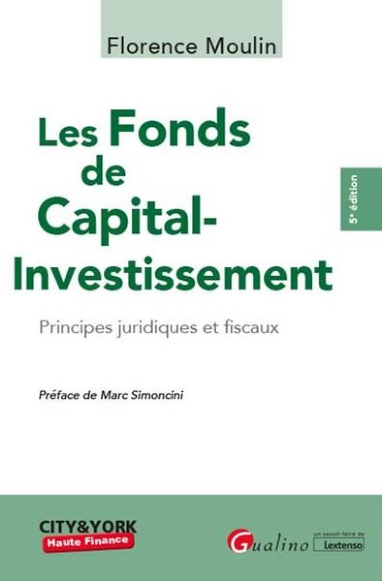 LES FONDS DE CAPITAL-INVESTISSEMENT  -  PRINCIPES JURIDIQUES ET FISCAUX (5E EDITION) - MOULIN FLORENCE - GUALINO