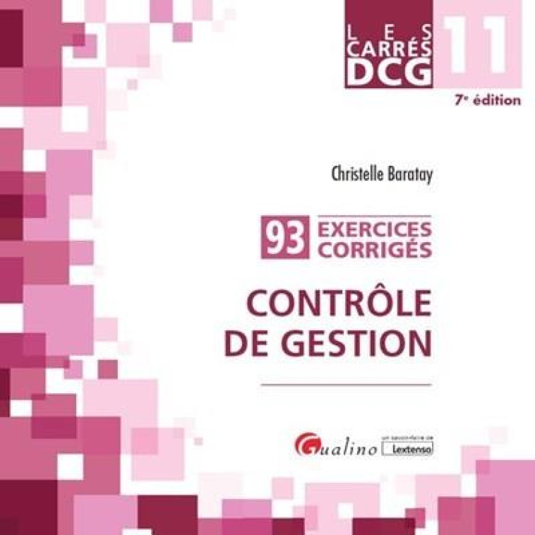 DCG 11 : CONTROLE DE GESTION  -  93 EXERCICES CORRIGES (7E EDITION) - BARATAY CHRISTELLE - GUALINO