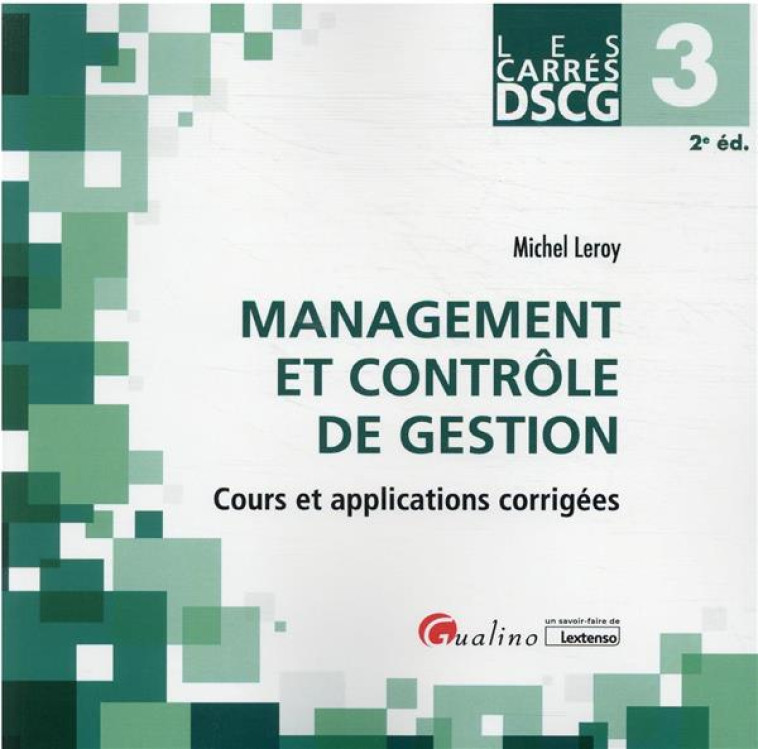 DSCG 3 : MANAGEMENT ET CONTROLE DE GESTION, COURS ET APPLICATIONS CORRIGEES (2E EDITION) - LEROY MICHEL - GUALINO