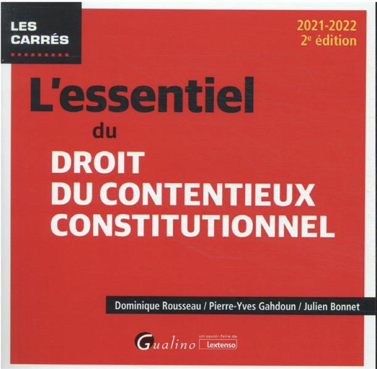 L'ESSENTIEL DU DROIT DU CONTENTIEUX CONSTITUTIONNEL (EDITION 2021/2022) - ROUSSEAU/GAHDOUN - GUALINO