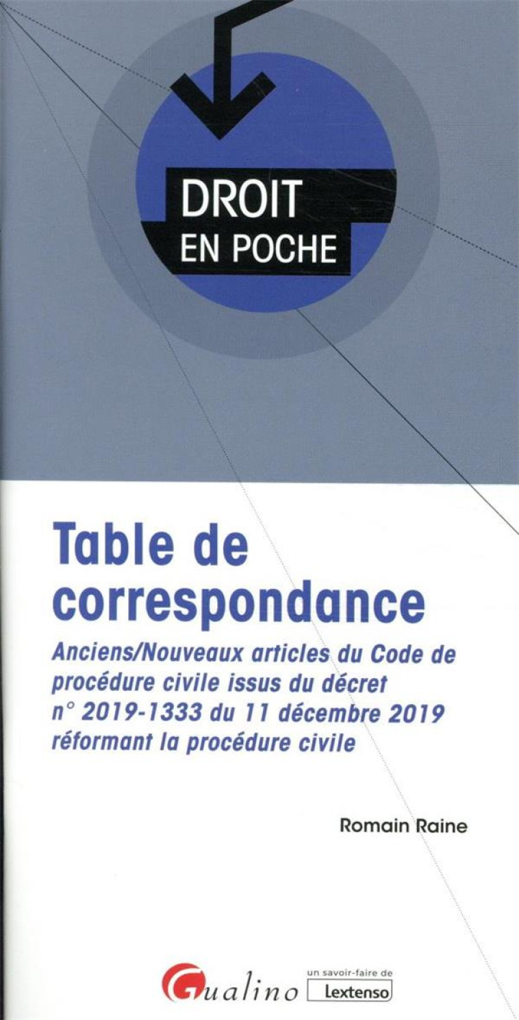 TABLE DE CORRESPONDANCE  -  ANCIENS/NOUVEAUX ARTICLES DU CODE DE PROCEDURE CIVILE ISSUS DU DECRET N° 2019-1333 DU 11 DECEMBRE 2019 REFORMANT LA PROCEDURE CIVILE - RAINE ROMAIN - GUALINO