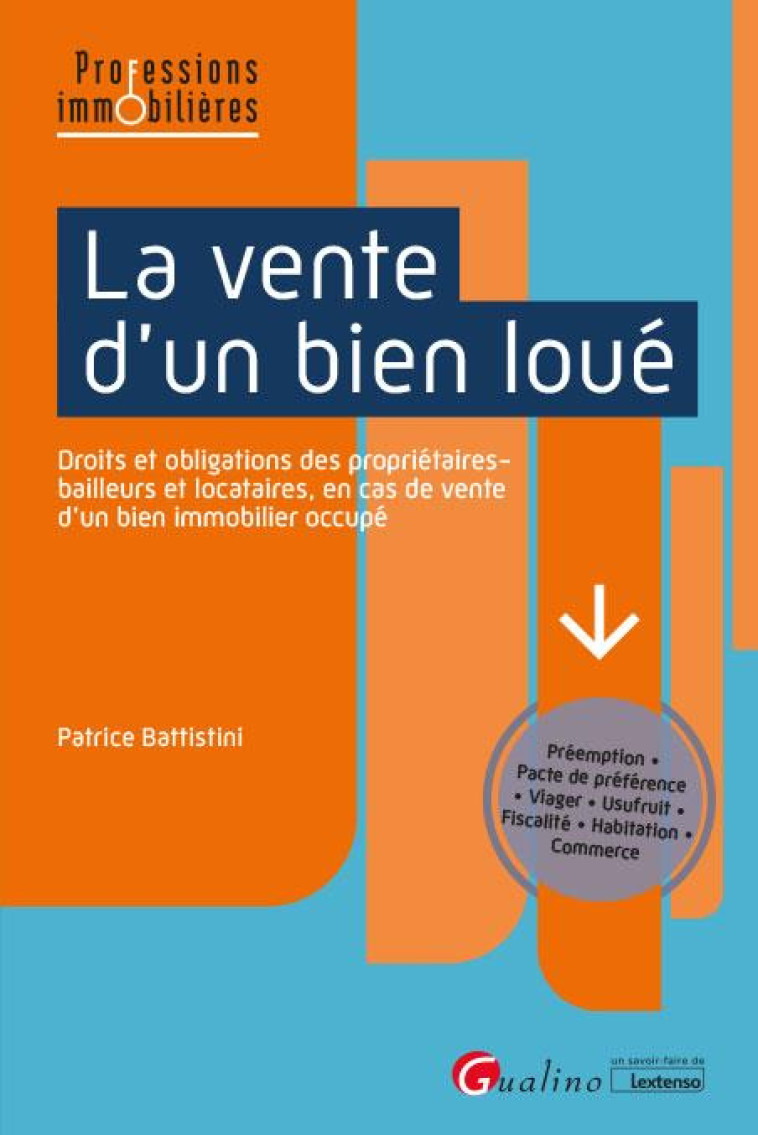 LA VENTE D'UN BIEN LOUE : REGIMES JURIDIQUES DIFFERENTES SITUATIONS PREVUES PAR LA LOI - BATTISTINI PATRICE - GUALINO