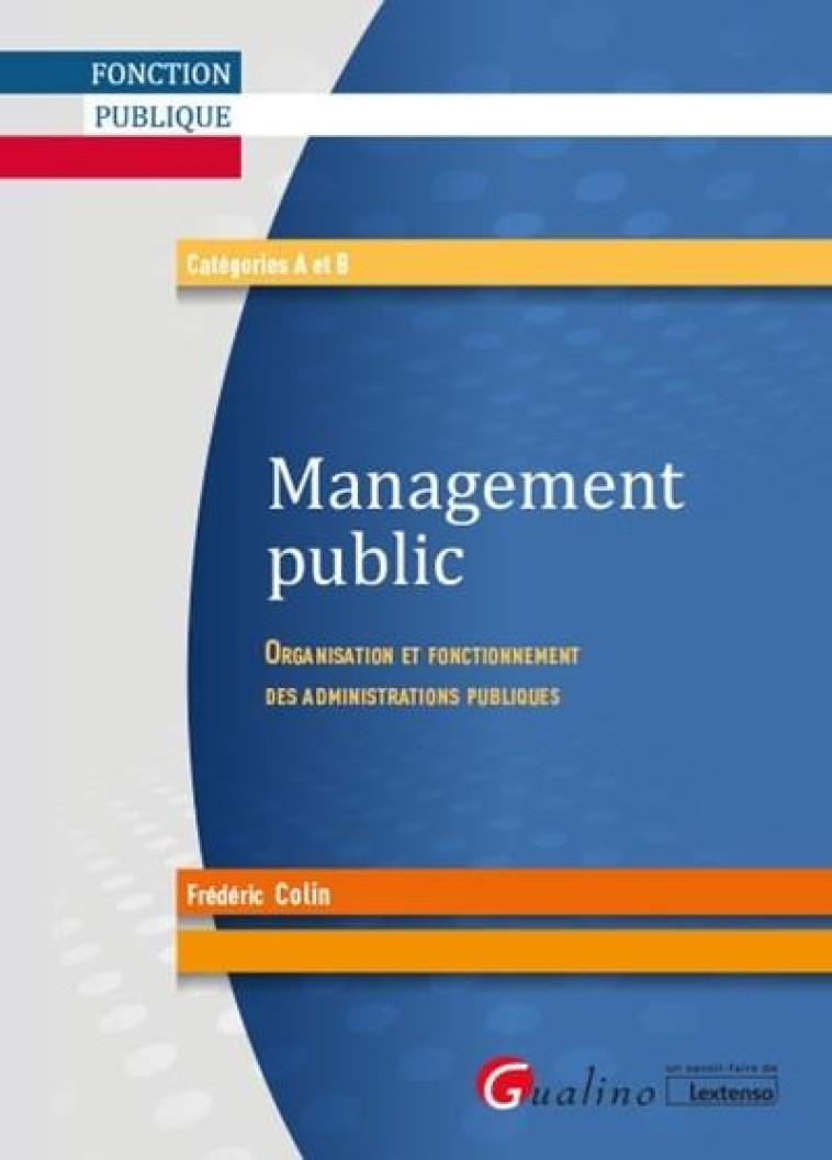 MANAGEMENT PUBLIC  -  ORGANISATION ET FONCTIONNEMENT DES ADMINISTRATIONS PUBLIQUES - COLIN FREDERIC - GUALINO