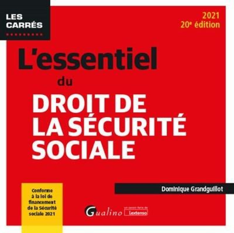 L'ESSENTIEL DU DROIT DE LA SECURITE SOCIALE (EDITION 2021) - GRANDGUILLOT D. - GUALINO