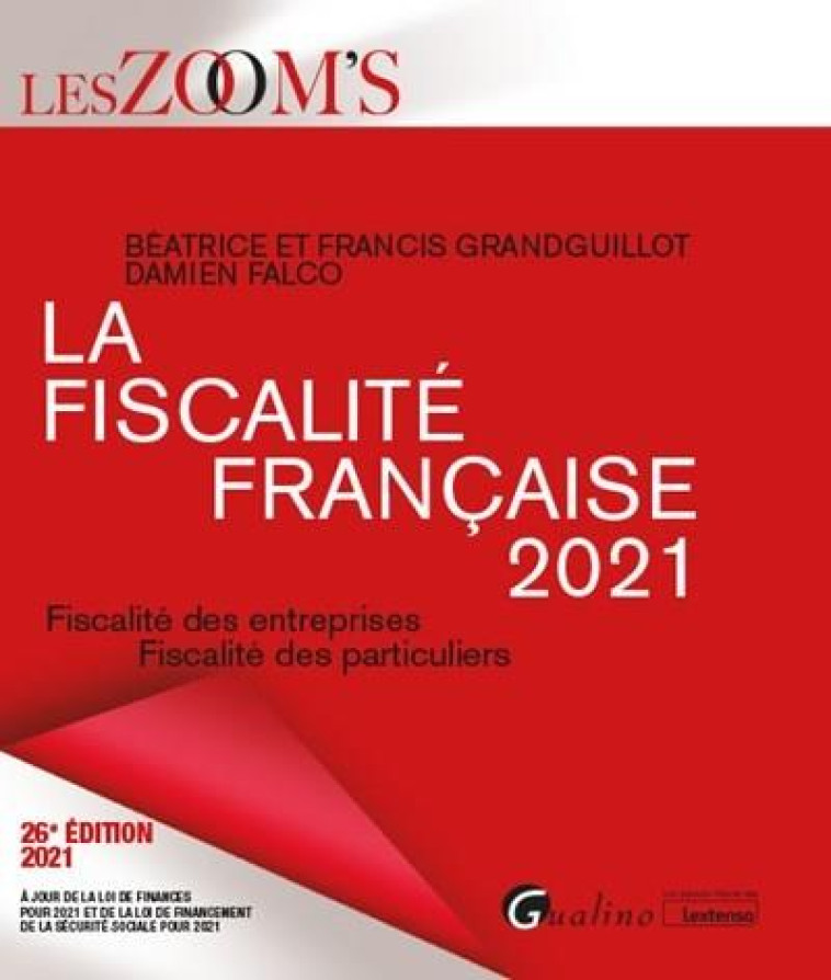 LA FISCALITE FRANCAISE  -  FISCALITE DES ENTREPRISES, FISCALITE DES PARTICULIERS (EDITION 2021) - GRANDGUILLOT/FALCO - GUALINO