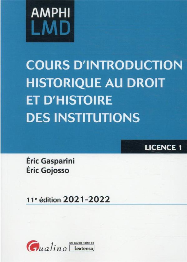 COURS D'INTRODUCTION HISTORIQUE AU DROIT ET D'HISTOIRE DES INSTITUTIONS (EDITION 2021/2022) - GASPARINI/GOJOSSO - GUALINO