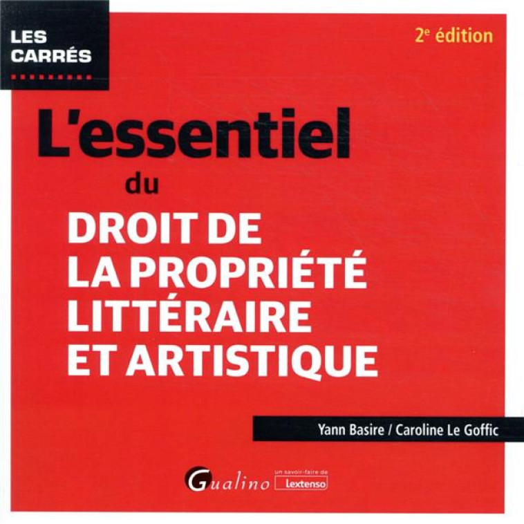 L'ESSENTIEL DU DROIT DE LA PROPRIETE LITTERAIRE ET ARTISTIQUE - BASIRE/LE GOFFIC - GUALINO