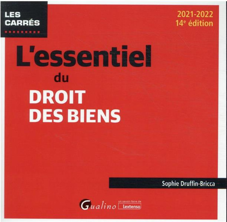 L'ESSENTIEL DU DROIT DES BIENS : UNE DESCRIPTION DES NOTIONS ET MECANISMES FONDAMENTAUX (14E EDITION) - DRUFFIN-BRICCA S. - GUALINO