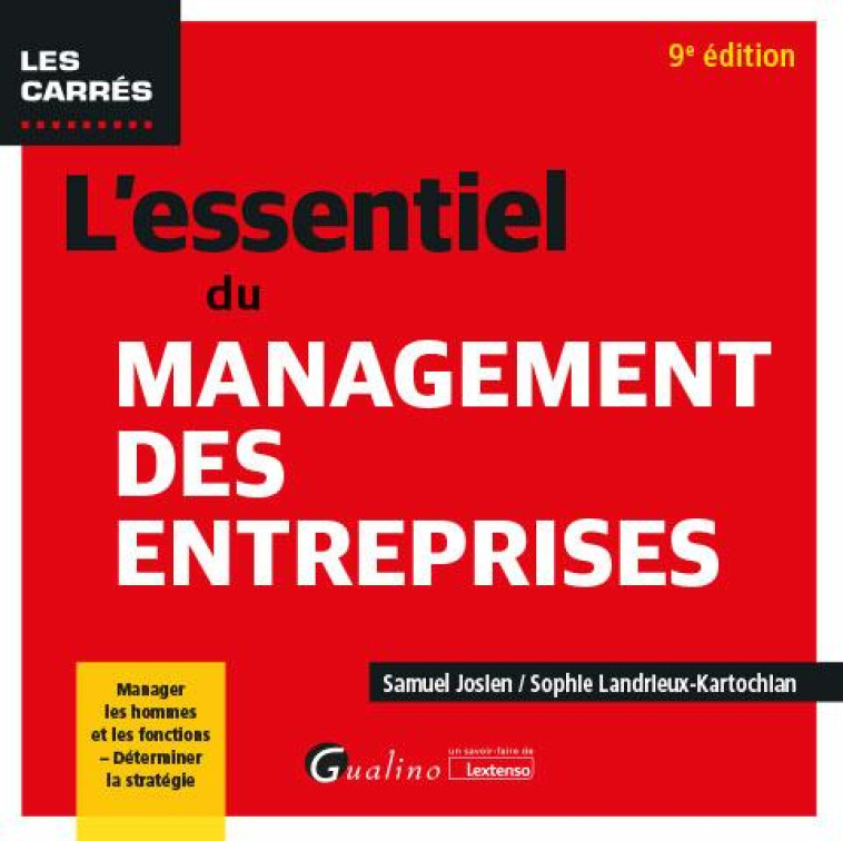 L'ESSENTIEL DU MANAGEMENT DES ENTREPRISES : MANAGER LES HOMMES ET LES FONCTIONS - DETERMINER LA STRATEGIE (9E EDITION) - LANDRIEUX-KARTOCHIAN/JOSIEN - GUALINO