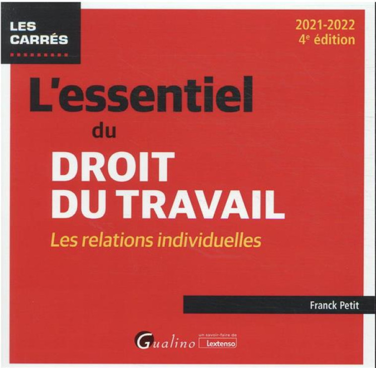 L'ESSENTIEL DU DROIT DU TRAVAIL : LES RELATIONS INDIVIDUELLES  -  UNE PRESENTATION COMPLETE (4E EDITION) - PETIT FRANCK - GUALINO