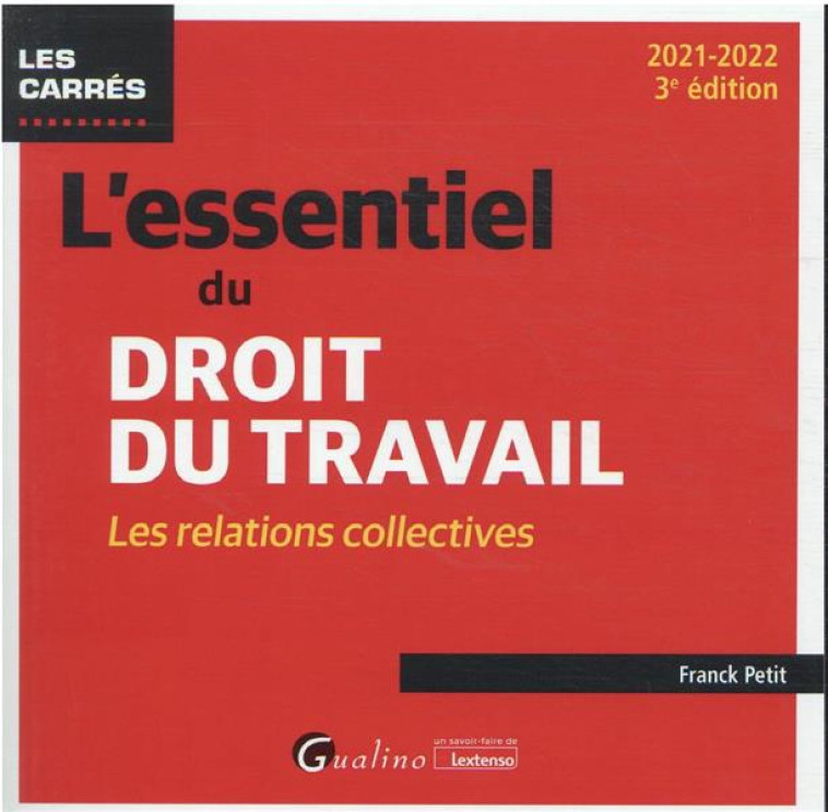 L'ESSENTIEL DU DROIT DU TRAVAIL : LES RELATIONS COLLECTIVES (EDITION 2021/2022) - PETIT FRANCK - GUALINO